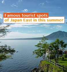 Famous tourist spots of Japan East in this summer